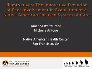 Amanda WhiteCrane Michelle Antone Native American Health Center San Francisco, CA