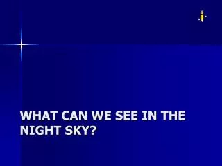 What can we see in the night sky?