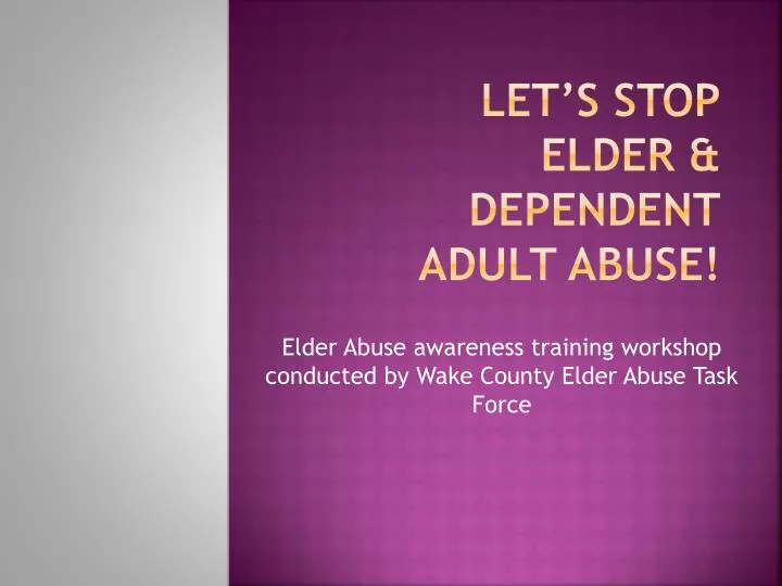 let s stop elder dependent adult abuse