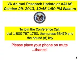 VA Animal Research Update at AALAS October 29, 2013, 12:45-1:50 PM Eastern