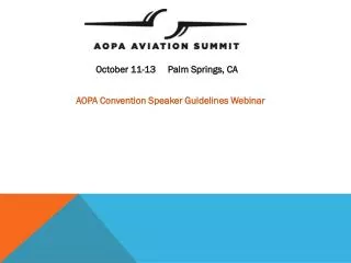 October 11-13 Palm Springs, CA AOPA Convention Speaker Guidelines Webinar