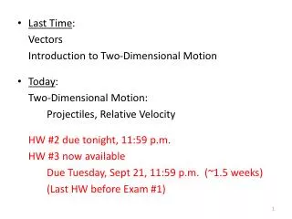 Last Time : 	Vectors 	Introduction to Two-Dimensional Motion Today : Two-Dimensional Motion:
