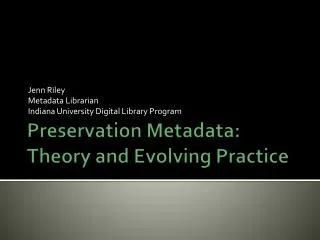 Preservation Metadata: Theory and Evolving Practice