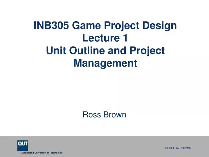 inb305 game project design lecture 1 unit outline and p r oject management