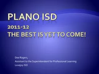 Plano ISD 2011-12 The Best Is Yet To Come!