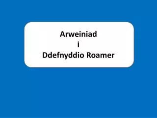 arweiniad i ddefnyddio roamer