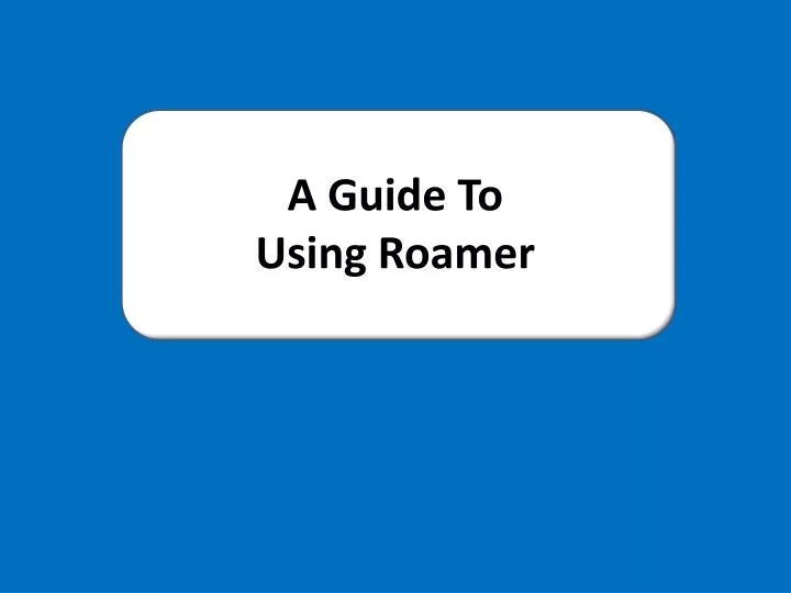 a guide to using roamer