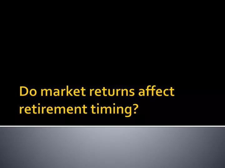 do market returns affect retirement timing