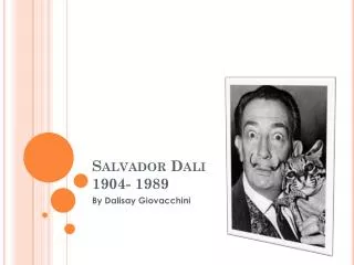 Salvador Dali 1904- 1989