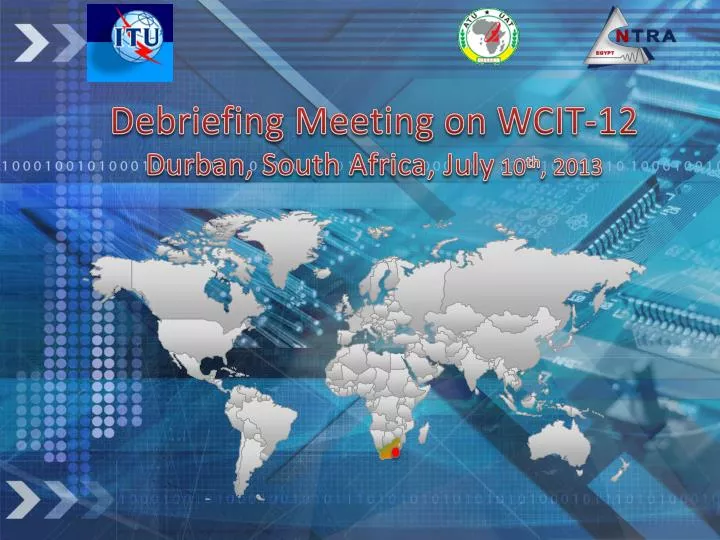 debriefing meeting on wcit 12 durban south africa july 10 th 2013
