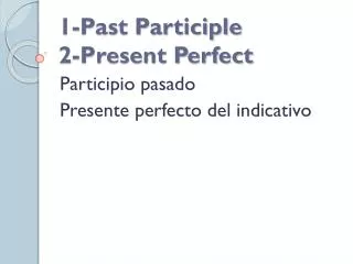 1-Past Participle 2-Present Perfect