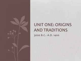 Unit One: Origins and Traditions