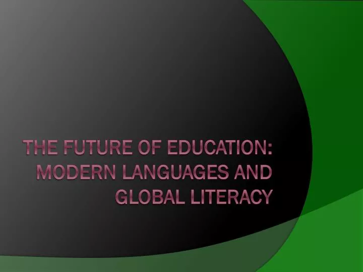 the future of education modern languages and global literacy