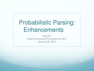 Probabilistic Parsing: Enhancements