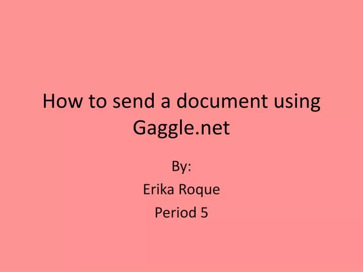 how to send a document using gaggle net