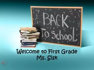 Welcome to First Grade Ms. Sisk