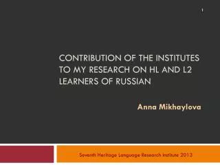 Contribution Of The Institutes to My Research on Hl and L2 learners Of Russian