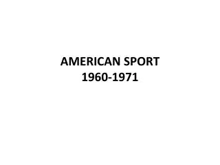 AMERICAN SPORT 1960-1971