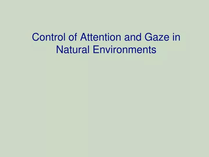 control of attention and gaze in natural environments