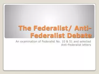 The Federalist/ Anti-Federalist Debate