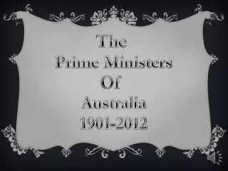The Prime Ministers Of Australia 1901-2012