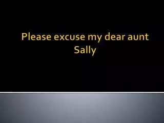 Please excuse my dear aunt Sally