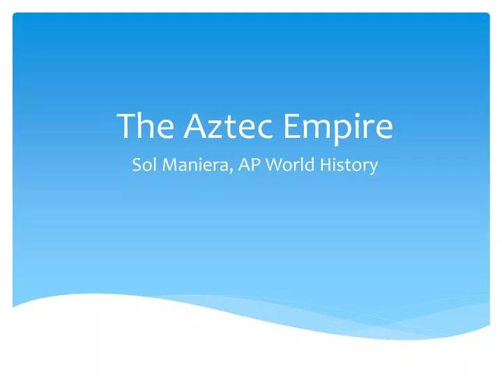 the aztec empire sol maniera ap world history