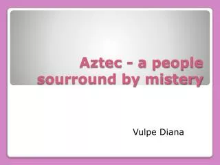 Aztec - a people sourround by mistery