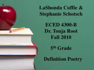 LaShonda Cuffie &amp; Stephanie Schotsch ECED 4300-B Dr. Tonja Root Fall 2010 5 th Grade