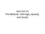 Java Unit 14 The Methods toString (), equals(), and clone() - slide 1