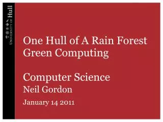 One Hull of A Rain Forest Green Computing Computer Science Neil Gordon January 14 2011