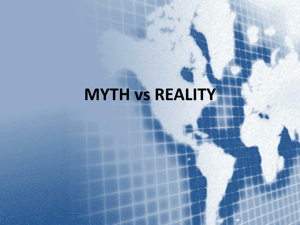 PPT - MYTH vs REALITY PowerPoint Presentation, free download - ID:2636665