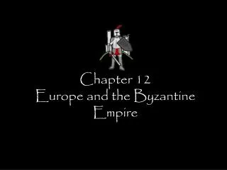 Chapter 12 Europe and the Byzantine Empire