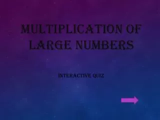 Multiplication of LARGE NUMBERS INTERACTIVE QUIZ