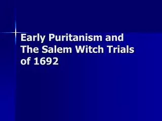 Early Puritanism and The Salem Witch Trials of 1692