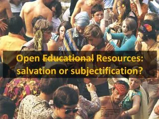Open Educational Resources: salvation or subjectification ?