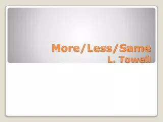 More/Less/Same L. Towell