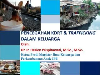 PENCEGAHAN KDRT &amp; TRAFFICKING DALAM KELUARGA Oleh : Dr. Ir. Herien Puspitawati , M.Sc., M.Sc .
