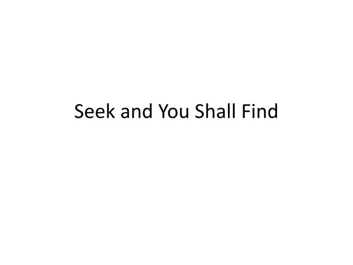 seek and you shall find