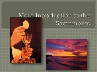 More Introduction to the Sacraments