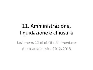 11 amministrazione liquidazione e chiusura