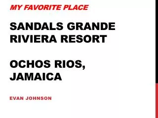 My favorite place Sandals Grande Riviera resort Ochos Rios, Jamaica