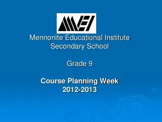 Mennonite Educational Institute Secondary School Grade 9 Course Planning Week 2012-2013