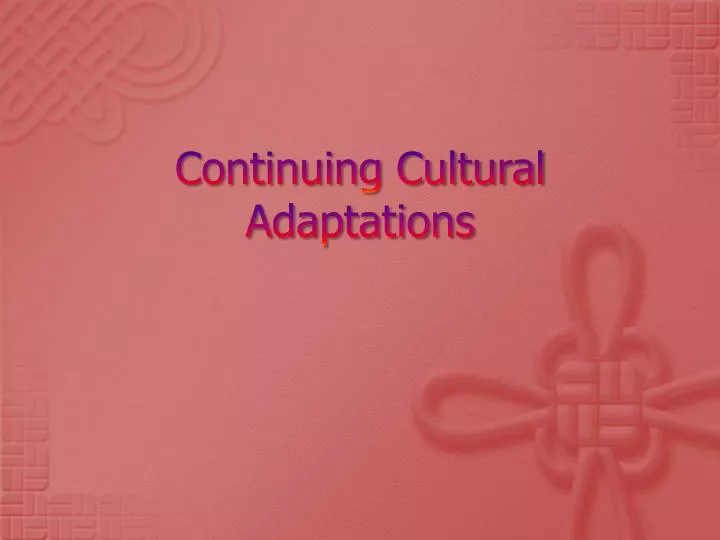 continuing cultural adaptations