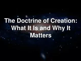 The Doctrine of Creation: What It Is and Why It Matters