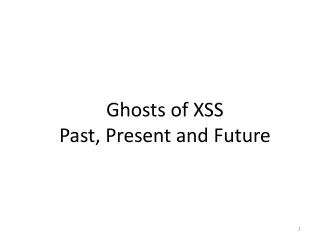 Ghosts of XSS Past, Present and Future
