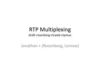 RTP Multiplexing draft- rosenberg - rtcweb-rtpmux