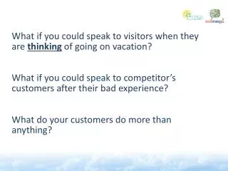 What if you could speak to visitors when they are thinking of going on vacation ?