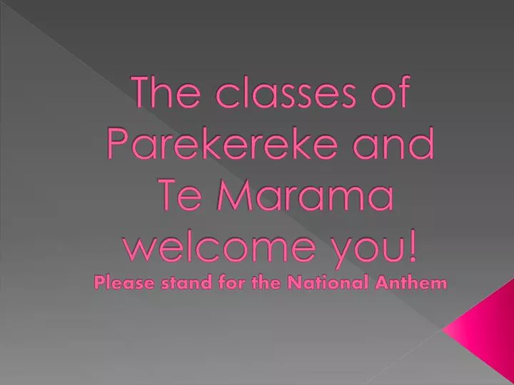 the classes of parekereke and te marama welcome you please stand for the national anthem