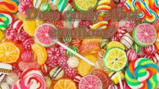 Does candy effect emotions?